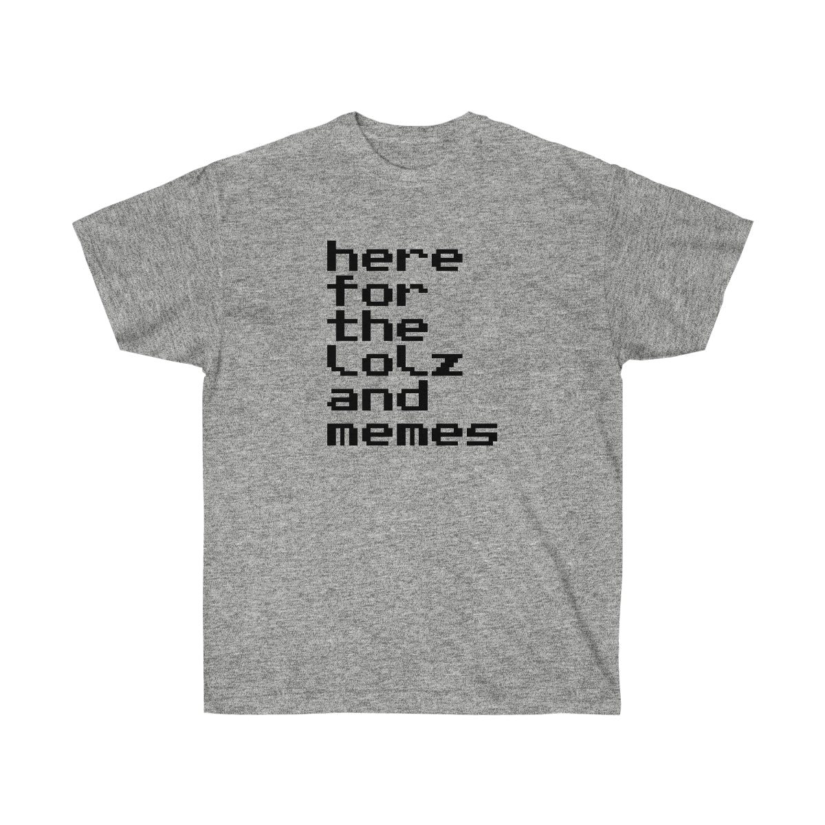 here for the lolz and memes - Ultra Cotton Tee