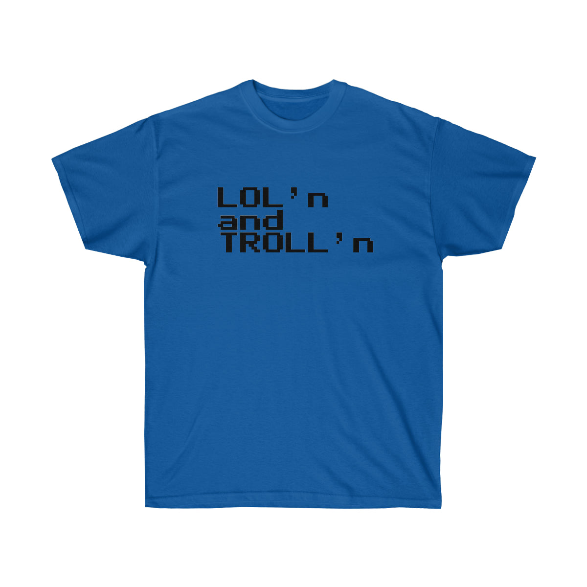 LOL'n and TROLL'n - Ultra Cotton Tee