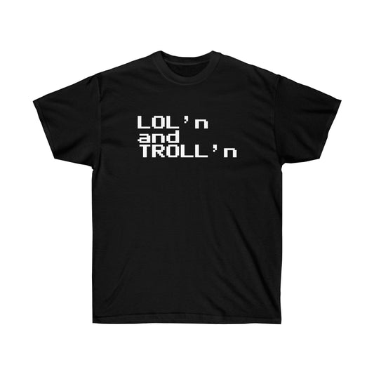 LOL'n and TROLL'n - Ultra Cotton Tee