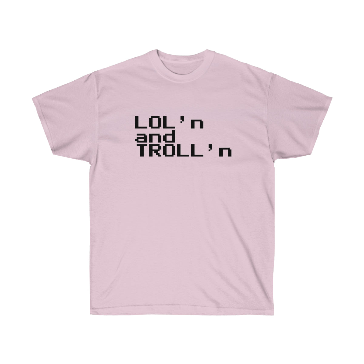 LOL'n and TROLL'n - Ultra Cotton Tee